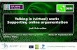 Talking is (virtual) work -supporting online argumentation--2013-09-18 Malta virtual work