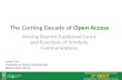 The Next Decade of Open Access: Moving Beyond Traditional Forms and Functions of Scholarly Communications
