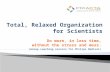 Total, Relaxed Organization for Scientists