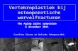 Vertebroplastiek bij osteoporotische wervelfracturen Caroline Klazen en Relinde Schepers-Bok The Aging Spine symposium 6 december 2011.