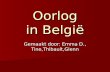 Oorlog in België Gemaakt door: Emma D., Tine,Thibault,Glenn.