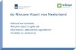 De Nieuwe Kaart van Nederland •Inhoud en techniek •Nieuwe kaart in gebruik informeren, attenderen agenderen •Ambitie en toekomst.