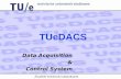 TUeDACS Data Acquisition & Control System. Data Acquisition & Control System TUeDACS/1 TUeDACS/6 TUeDACS/3 TUeDACS@tue.nl.