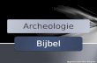 Archeologie Bijbel Opgesteld door Mevr. Margreet Steiner.