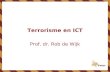 Terrorisme en ICT Prof. dr. Rob de Wijk. ›Hoogleraar strategische studies (Leiden) ›Hoogleraar Internationale Betrekkingen (Breda) ›Directeur Centrum.