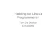 Inleiding tot Lineair Programmeren Tom De Decker 27/11/2009.