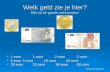 Welk geld zie je hier? Klik op de goede antwoorden!  1 euro 1 cent 2 euro 2 cent 1 euro 1 cent 2 euro 2 cent 1 euro 1 cent 2 euro 2 cent  5 euro 5 cent.