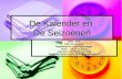 De Kalender en De Seizoenen 2005 - 2006 Ellen Adriansens Gegradueerde in de ergotherapie BuSo – OV 2 – 2 e graad Algemene en Sociale Vorming Raamplan BuSo.