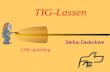 TIG-Lassen Stefan Dedeckere GPB-opleiding. lassen gassmeltlassen (autogeen) vlambooglassen (elektrisch) elektrode lassen MIG/MAG lassen TIG lassen Situering.
