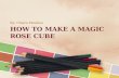 How to make a magic rose cube