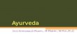 Ayurveda  system BY Dr.U.Srinivasa, Professor and HOD, Srinivas college of pharmacy, Mangalore- Karnataka