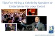 Tips For Hiring a Celebrity Speaker or Entertainer for your Event