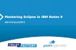 AdminCamp 2013 - Mastering Eclipse in IBM Notes 9