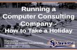 Running a Computer Consulting Company – How to Take a Holiday (Slides)