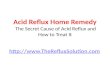 Acid Reflux Home Remedy: The Unusual Cause of Acid Reflux and How to Cure It