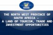 NW Province Republic of South Africa: A Land of Tourism, Trade and Investment Opportunities