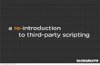 A Re-Introduction to Third-Party Scripting