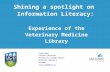 Shining the spotlight on Information Literacy : experience of the Veterinary Medicine Library. Author: Lorna Dodd