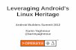 Leveraging Android's Linux Heritage