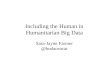 Including the Human in Humanitarian Big Data (extended talk)