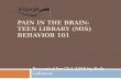 Pain in the Brain: Teen Library (mis)Behavior)