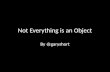 Not Everything Is An Object