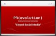 PR(Evolution) Session Three   Closed Social Media