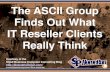 The ASCII Group Finds Out What IT Reseller Clients Really Think (Slides)