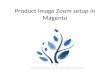 Product image zoom setup in Magento