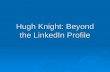 Hugh Knight Beyond The Linked In Profile