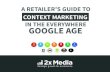 Retailers' Guide to Context Marketing in the EVERYWHERE GOOGLE AGE
