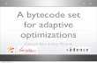 A bytecode set for adaptive optimizations