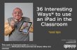 30 Interesting Ways* to use an iPad in the Classroom