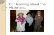 Our learning about the victorians