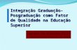 Integração graduação posgraduação como fator de qualidade na educação superior