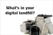 What's in your digital landfill?