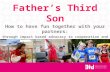 Father's Third Son: how to have fun together with your partners
