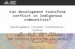 Sophia Close - How can development transform conflict in Indigenous communities?