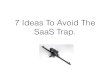 7 Ideas To Avoid The SaaS Trap