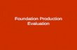 Foundation Production Evaluation