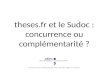 Parcours Thèses : Theses. fr et le Sudoc : concurrence ou complémentarité ?