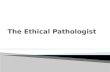 The ethical pathologist