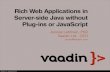 Vaadin - Rich Web Applications in Server-side Java without Plug-ins or JavaScript