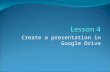 Lesson 4. Create a presentation in Google Drive