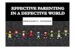Effective Parenting in a Defective World (Used as a presentation at the Brokenshire College of Toril Parenting Seminar 2012 & 2013)