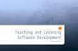 Teaching and Learning Software Development