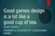 Good Games Design is like a Good Cup of Tea