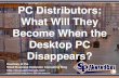 PC Distributors: What Will They Become When the Desktop PC Disappears? (Slides)