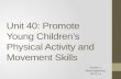 Unit 40 - Promote young children’s physical activity and movement skills