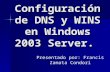 ConfiguracióN De Dns Y Wins En Windows 2003